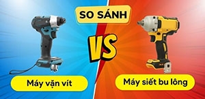 So sánh máy vặn vít và máy siết bu lông, nên mua loại nào?