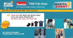 ROADSHOW MAKITA – TRẢI NGHIỆM NGAY, NHẬN QUÀ LIỀN TAY